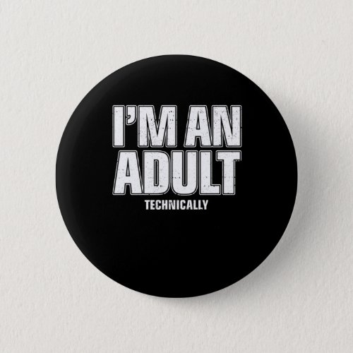Im an Adult Technically Funny 18th Birthday Gift Button