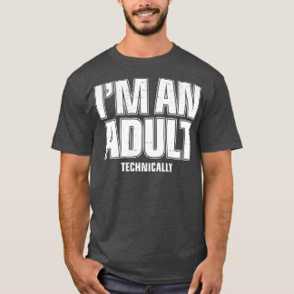 Im An Adult Technically Funny 18th Birthday Gift  T-Shirt