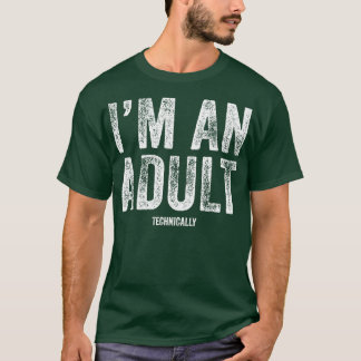 Im an Adult Technically Funny 18th Birthday Gift T-Shirt
