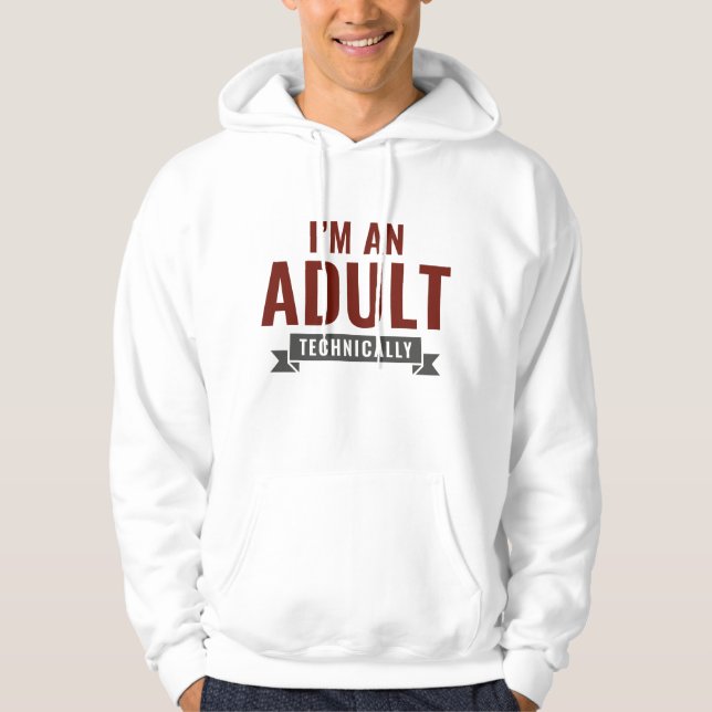 I'm An Adult Technically Hoodie (Front)