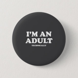 I'm An Adult Technically Shirt Funny 18th Birthday Button