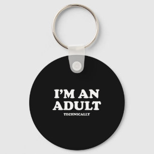 I'm An Adult Technically Shirt Funny 18th Birthday Keychain