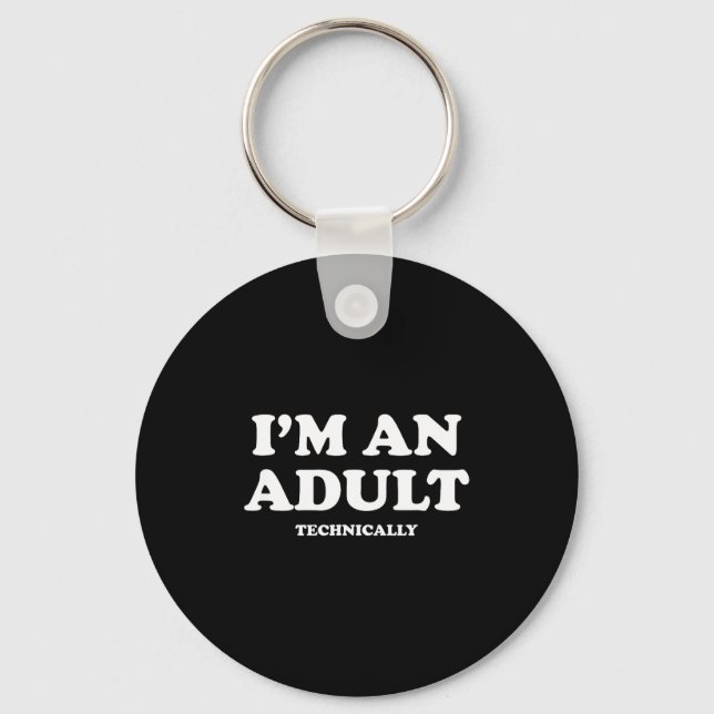 I'm An Adult Technically Shirt Funny 18th Birthday Keychain (Front)