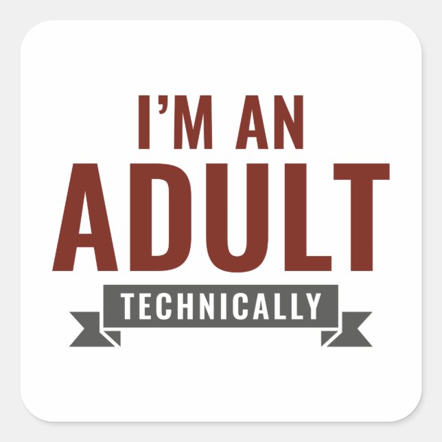 I'm An Adult Technically Square Sticker (Front)