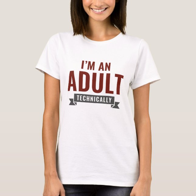 I'm An Adult Technically T-Shirt (Front)
