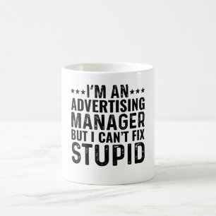 I'M An Advertising Manager But I Can't Fix Stupid Coffee Mug