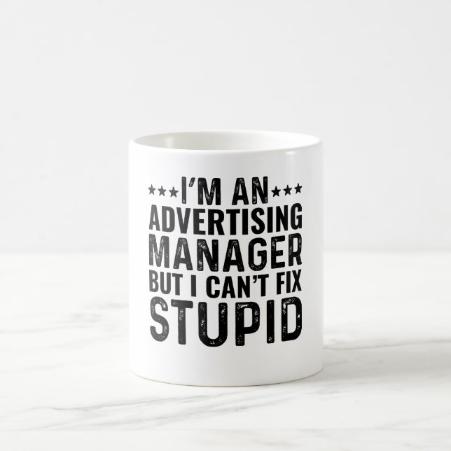 I'M An Advertising Manager But I Can't Fix Stupid Coffee Mug (Center)