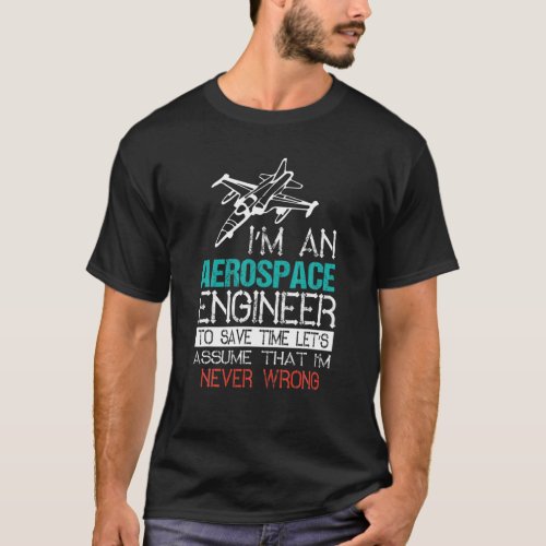 Im An Aerospace Engineer _ Funny Aerospace Engine T_Shirt