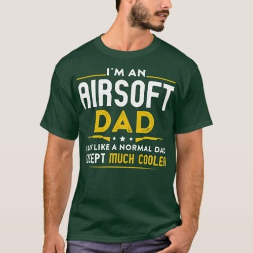 Im An Airsoft Dad Like Normal Dad Except Cooler  T_Shirt