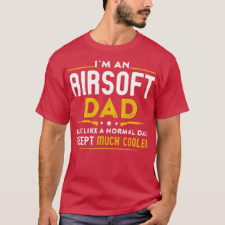 Im An Airsoft Dad Like Normal Dad Except Cooler T-Shirt