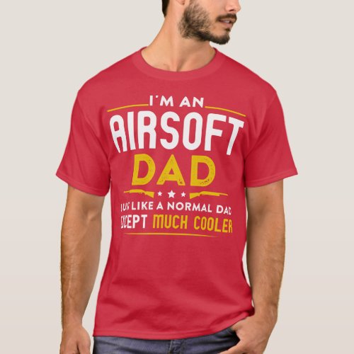 Im An Airsoft Dad Like Normal Dad Except Cooler  T_Shirt