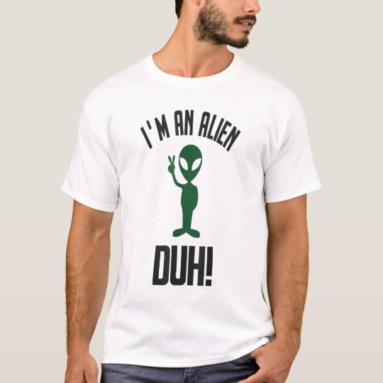 im an alien duh shirt