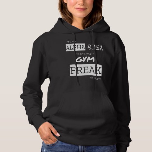 Im An Alpha Geek By Day And A Gym Freak By Night Hoodie