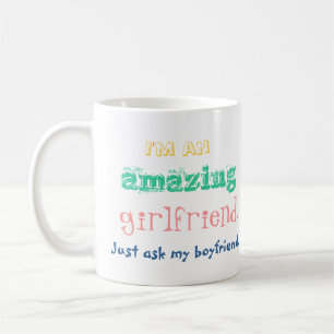 I'm an amazing girlfriend. Just ask my boyfriend. Coffee Mug