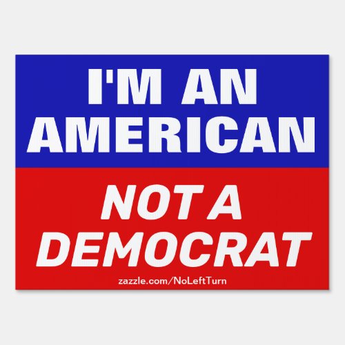 Im An American Not A Democrat Yard Sign