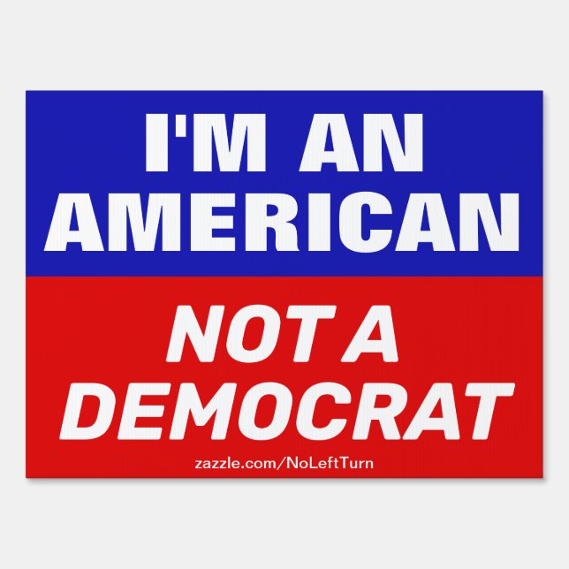 I'm An American Not A Democrat Yard Sign (Front)