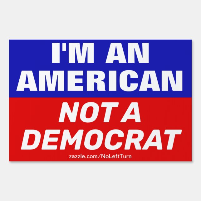 I'm An American Not A Democrat Yard Sign (Front)