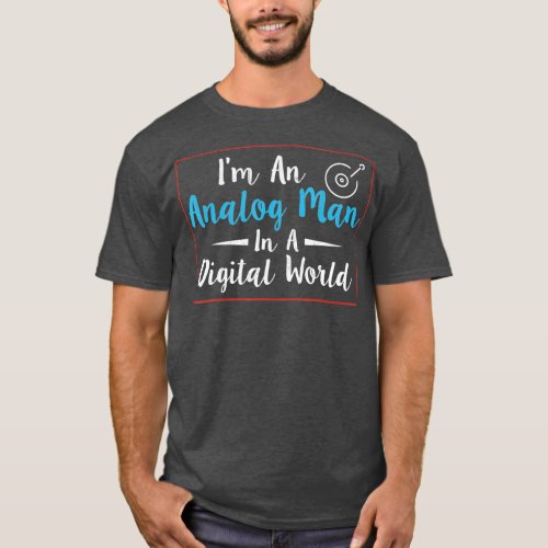 Im An Analog Man In A Digital World T_Shirt