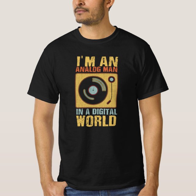 I'm an Analog Man, In a Digital World T-Shirt (Front)