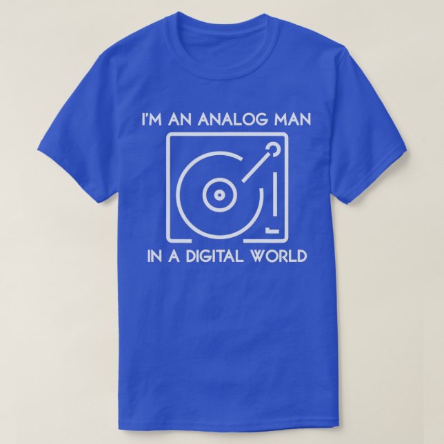 Im an Analog Man In a Digital World  T-Shirt (Design Front)