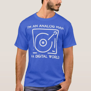 Im an Analog Man In a Digital World  T-Shirt