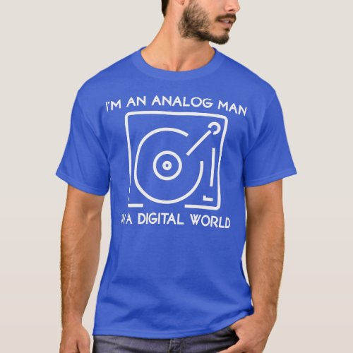 Im an Analog Man In a Digital World  T_Shirt