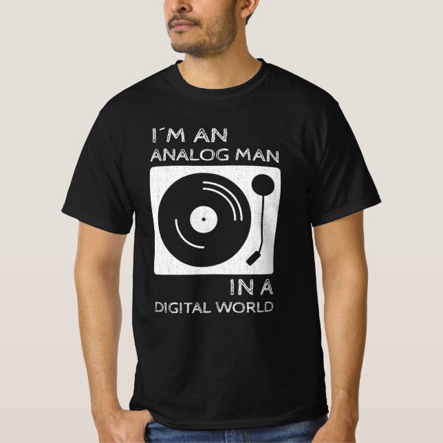 I'm an Analog Man In a Digital World T-Shirt (Front)