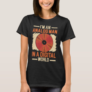 I'm An Analog Man In A Digital World Vinyl Record  T-Shirt