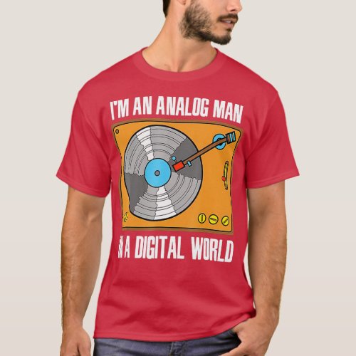 Im An Analog Man In A Digital World VINYL RECORD  T_Shirt