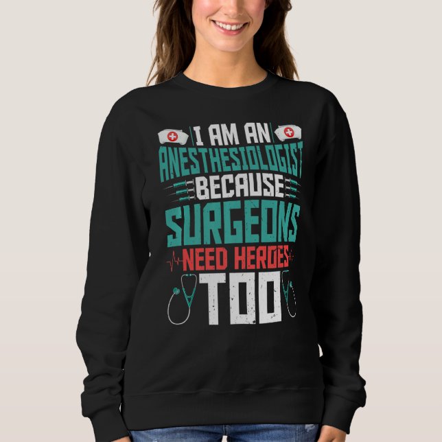 I'm An Anesthesiologist  Funny Anesthesiology Anes Sweatshirt (Front)