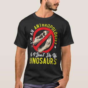 I'm An Anthropologist Science Dinosaur Anthropolog T-Shirt