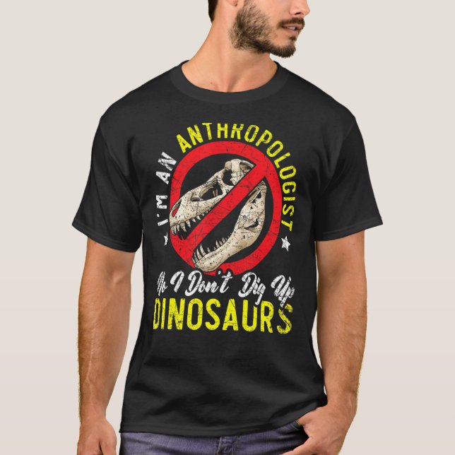 I'm An Anthropologist Science Dinosaur Anthropolog T-Shirt (Front)