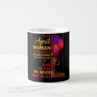 I'm An April Woman I Have 3 Sides April Birthday Coffee Mug