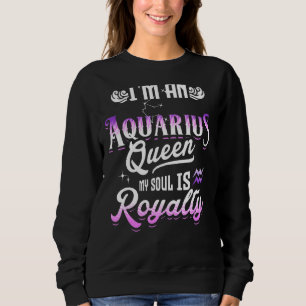 I'm An Aquarius Queen My Soul Is Royalty Zodiac Si Sweatshirt