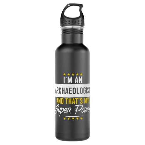Im an ARCHAEOLOGIST and thats my superpower funny  Stainless Steel Water Bottle