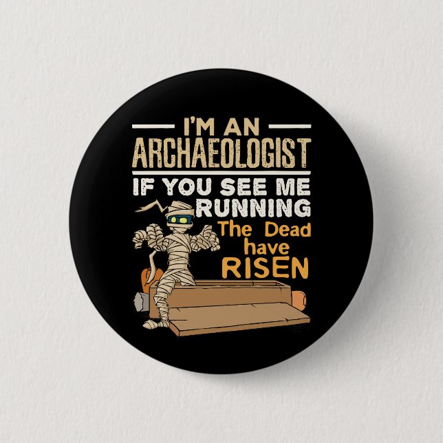 I'm an Archaeologist If You See Me Running Button (Front)