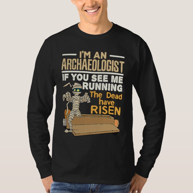 I'm an Archaeologist If You See Me Running Dead Ha T-Shirt (Front)