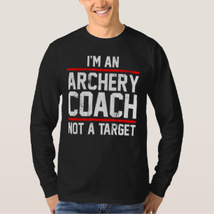 I'm An Archery Coach And Bowman Not A Target T-Shirt