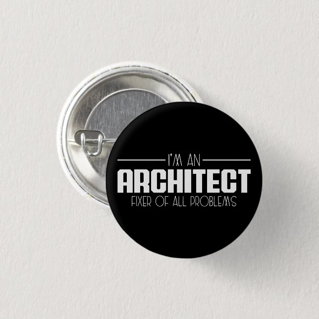 I'm An Architect Fixer Of All Problems Student Button (Front & Back)