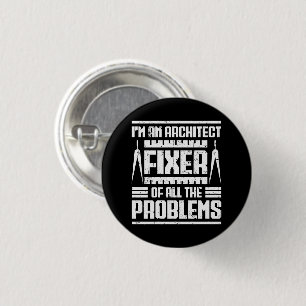 I'm An Architect Fixer Of All Problems Vintage Button