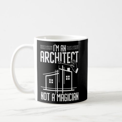 Im An Architect Not A Magician Architecture House Coffee Mug