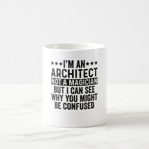 Im An Architect Not A Magician Funny Coffee Mug