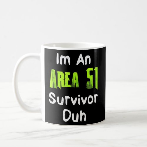 Im An Area 51 Survivor Duh Costume  Coffee Mug