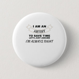 I'm An Artist I'm Always Right Art Button