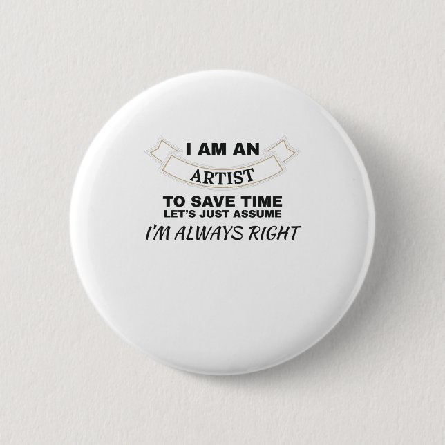 I'm An Artist I'm Always Right Art Button (Front)