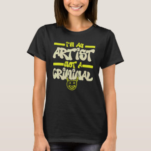 I'm An Artist Not A Criminal Graffiti Spray Paint  T-Shirt