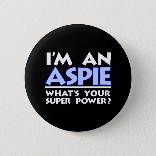 Im an Aspie Whats Your Super Power Button