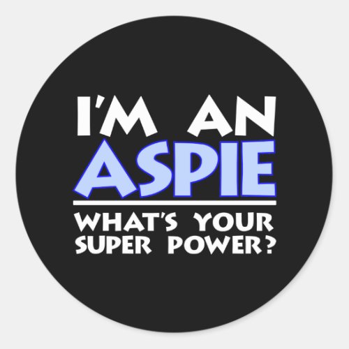 Im an Aspie Whats Your Super Power Classic Round Sticker