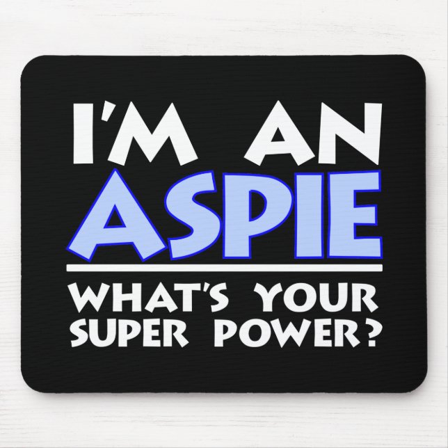 I'm an Aspie. What's Your Super Power? Mouse Pad (Front)