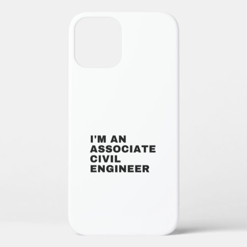 IM AN ASSOCIATE CIVIL ENGINEER iPhone 12 CASE